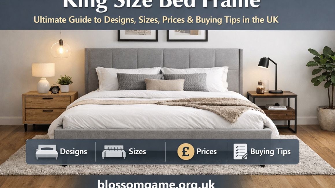 King Size Bed Frame: Ultimate Guide to Designs, Sizes, Prices & Buying Tips in the UK